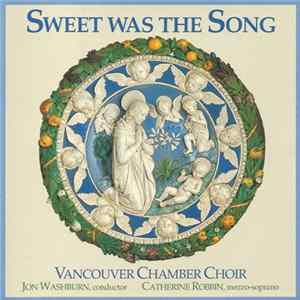 Vancouver Chamber Choir, Catherine Robbin, Jon Washburn - Sweet Was The Song Mp3