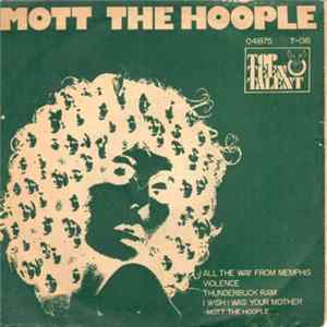 Mott The Hoople - All The Way From Memphis / Violence / Thunderbuck Ram / I Wish I Was Your Mother Mp3