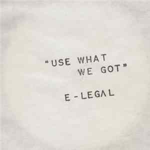 E-Legal - Use What We Got Mp3