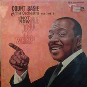 Count Basie & His Orchestra - Not Now, I'll Tell You When Mp3