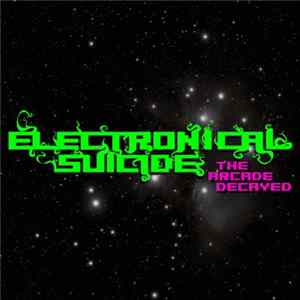 Electronic Suicide - The Arcade Decayed Mp3