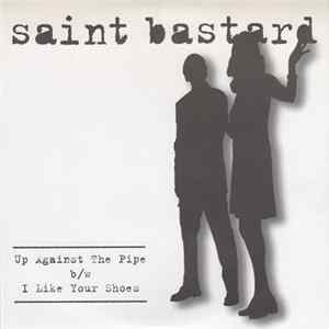 Saint Bastard - Up Against The Pipe b/w I Like Your Shoes Mp3