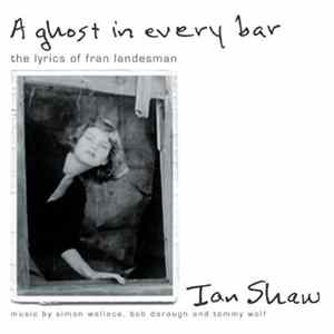 Ian Shaw - A Ghost In Every Bar (The Lyrics Of Fran Landesman) Mp3