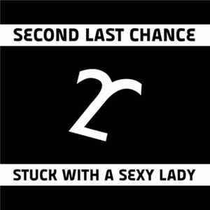 Second Last Chance - Stuck With A Sexy Lady Mp3