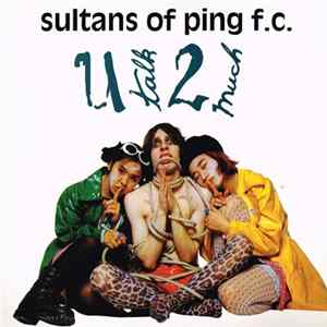 Sultans Of Ping F.C. - U Talk 2 Much Mp3