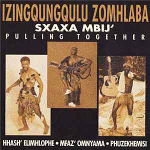 Izingqungqulu Zomhlaba - Sxaxa Mbij' Pulling Together Mp3