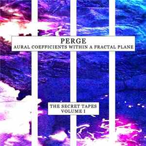 Perge - Aural Coefficients Within A Fractal Plane (The Secret Tapes Volume I) Mp3