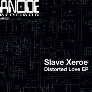 Slave Xeroe - Distorted Love EP Mp3