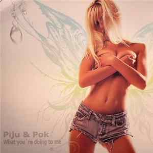 Piju & Pok - What You're Doing To Me Mp3