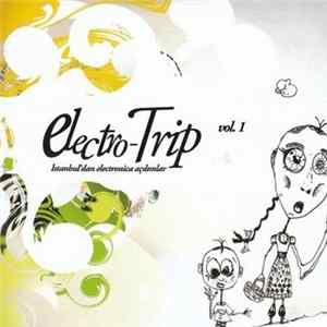 Various - Electro-Trip Vol. 1 - İstanbul'dan Electronica Açılımlar Mp3