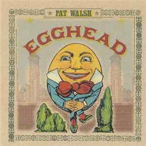 Pat Walsh - Egghead Mp3