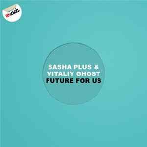 Sasha Plus & Vitaliy Ghost - Future For Us Mp3