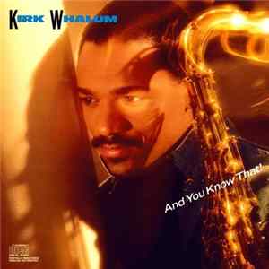Kirk Whalum - And You Know That! Mp3