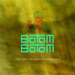 Botom Botom - Peace, Unity, Love, Having Fun And Computers Mp3