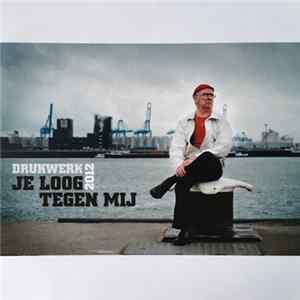 Drukwerk - Je Loog Tegen Mij (2012) Mp3