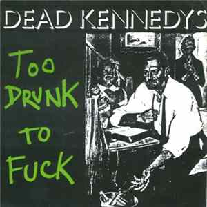 Dead Kennedys - Too Drunk To Fuck Mp3