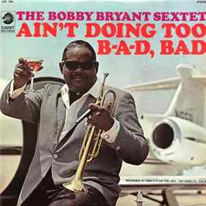Bobby Bryant Sextet - Ain't Doing Too B-a-d, Bad Mp3