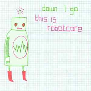 Down I Go - This Is Robotcore Mp3
