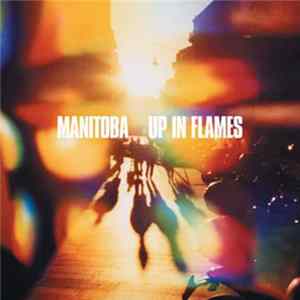 Manitoba - Up In Flames Mp3