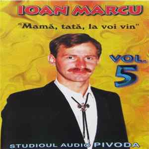 Ioan Marcu - ”Mamă, Tată, La Voi Vin” Vol. 5 Mp3