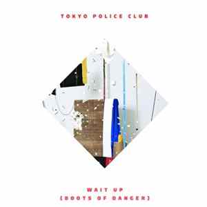 Tokyo Police Club - Wait Up (Boots Of Danger) Mp3