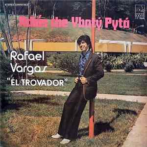 Rafael Vargas "El Trovador" - Adiós Che Ybotý Pytá Mp3