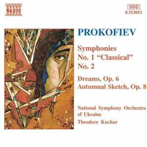 Prokofiev / National Symphony Orchestra Of Ukraine, Theodore Kuchar - Symphonies No. 1 "Classical", No. 2 / Dreams, Op. 6 / Autumnal Sketch, Op. 8 Mp3