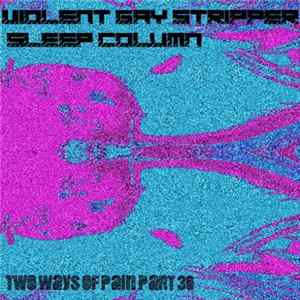 Violent Gay Stripper / Sleep Column - Two Ways Of Pain Part 36 Mp3
