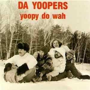 Da Yoopers - Yoopy Do Wah Mp3