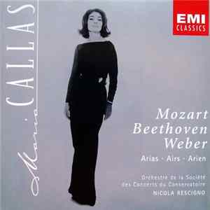 Mozart, Beethoven, Weber / Maria Callas, Orchestre De La Société Des Concerts Du Conservatoire, Nicola Rescigno - Mozart, Beethoven, Weber: Arias = Airs = Arien Mp3