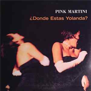 Pink Martini - ¿Donde Estas Yolanda? Mp3