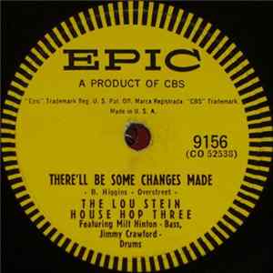 The Lou Stein House Hop Three / Lou Stein And The Hofbrau Six - There'll Be Some Changes Made / Our Melody (The Phonograph Song) Mp3