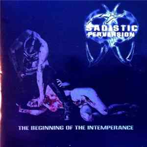 Sadistic Perversion - The Beginning of the Intemperance Mp3