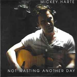Mickey Harte - Not Wasting Another Day Mp3