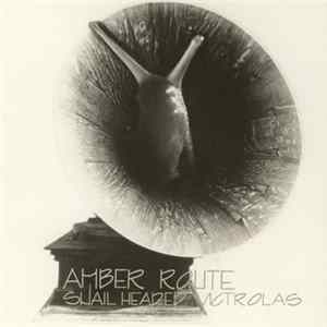 Amber Route - Snail Headed Victrolas Mp3