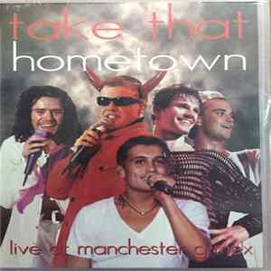 Take That - Hometown - Live At Manchester G-Mex Mp3