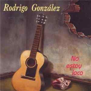 Rodrigo González - No Estoy Loco Mp3