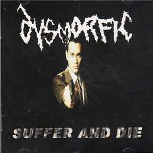 Dysmorfic - Suffer And Die Mp3
