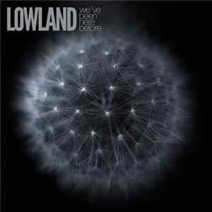 Lowland - We've Been Here Before Mp3
