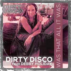 Dirty Disco Feat Debby Holiday - Was That All It Was Mp3