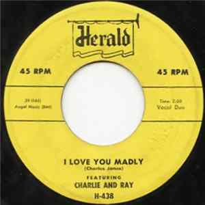 Charlie And Ray - I Love You Madly / You're To Blame Mp3