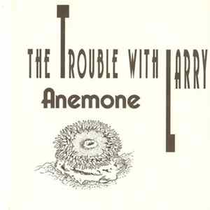 The Trouble With Larry - Anemone Mp3
