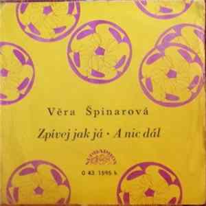 Věra Špinarová - Zpívej Jak Já / A Nic Dál Mp3