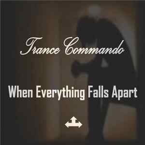 Trance Commando - When Everything Falls Apart Mp3