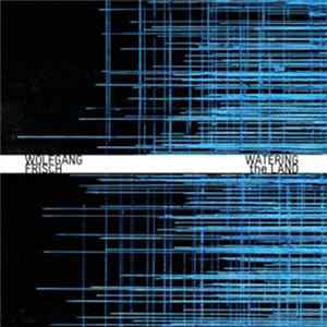 Wolfgang Frisch - Watering The Land Mp3