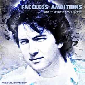 Faceless Ambitions - Don't Break My Heart Mp3