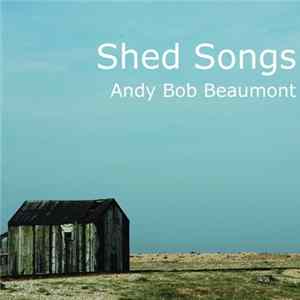 Andy Bob Beaumont - Shed Songs Mp3