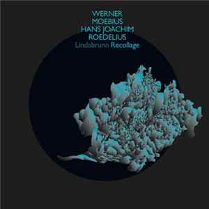 Werner Moebius / Hans-Joachim Roedelius - Lindabrunn Recollage Mp3