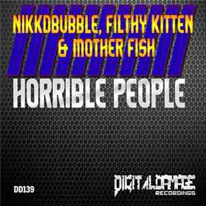 Nikkdbubble, Filthy Kitten & Mother Fish - Horrible People Mp3