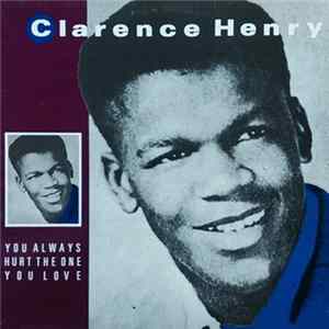 Clarence Henry - You Always Hurt The One You Love Mp3